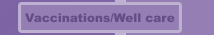 Vaccinations/Well care